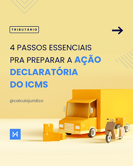 4 Passos essenciais pra preparar a ação declaratória do ICMS